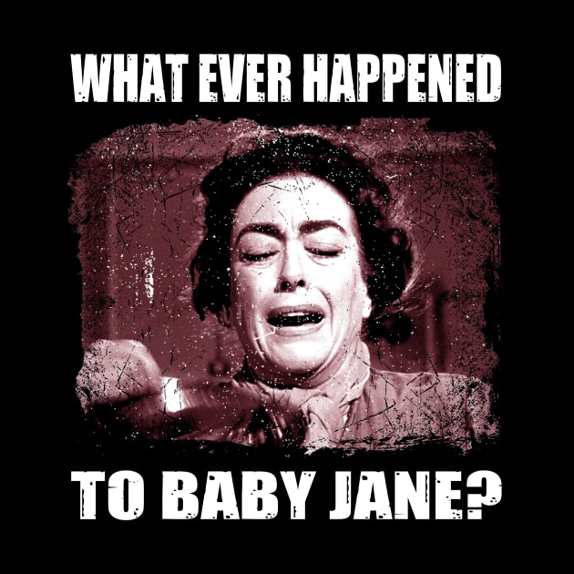 Baby Jane's Revenge Happened to Baby Jane T-Shirt by WildenRoseDesign1