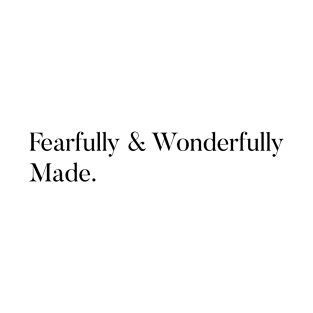 Fearfully & Wonderfully Made. T-Shirt