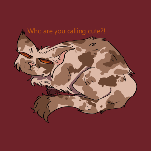 Who are you calling cute?! T-Shirt