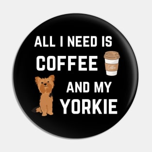 All I need is coffee and my Yorkie Pin