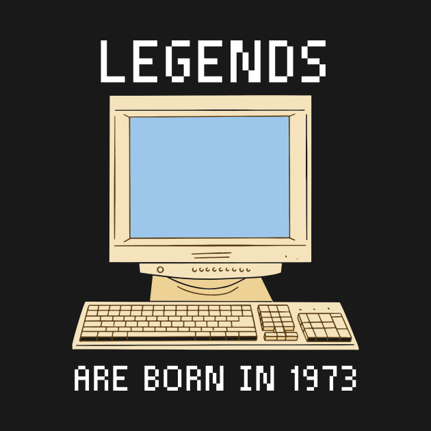 Legends are born in 1973 Funny Birthday. by QuentinD