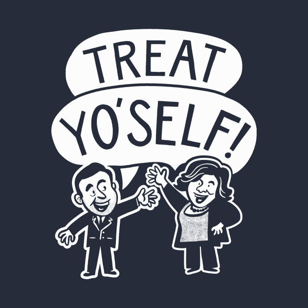 It's the Best Day of the Year - Treat Yo'Self! by sombreroinc