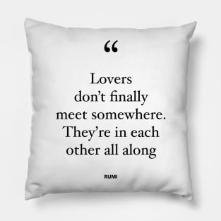 Lovers Don't Finally Meet Somewhere. They're In Each Other All Along Pillow