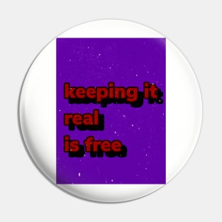 Keep it real is free Pin