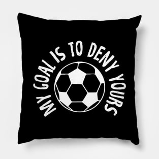 Goalkeeper My Goal Is To Deny Yours Soccer Ball Pillow