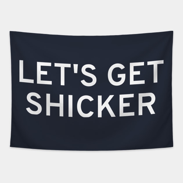 Let's Get Shicker Tapestry by dikleyt