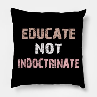 educate not indoctrinate Pillow