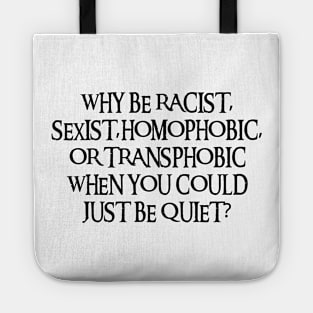 Why Be Racist Sexist Homophobic Tote