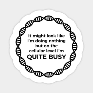 I Am Quite Busy Science Jokes Biology Gifts T shirt Magnet