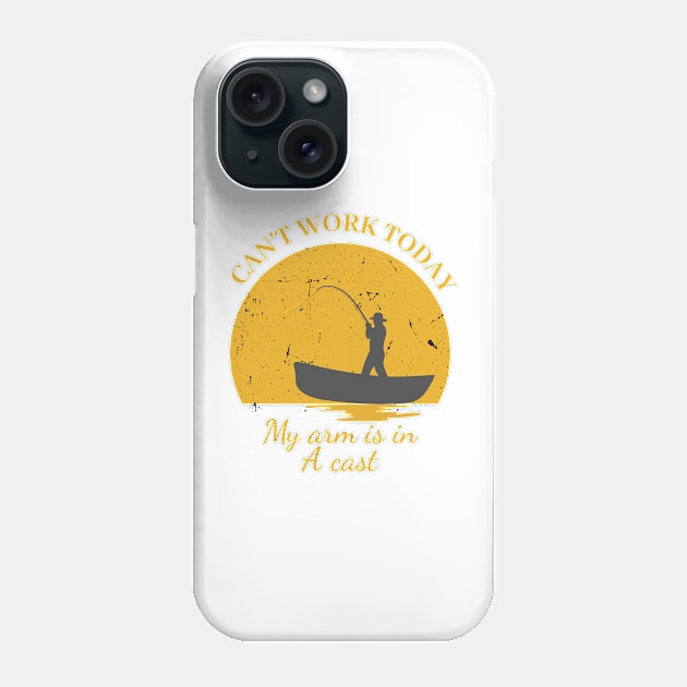 Mens Can't Work Today My Arm is in A Cast - Funny Fishing Fathers Day Gift Phone Case by IstoriaDesign