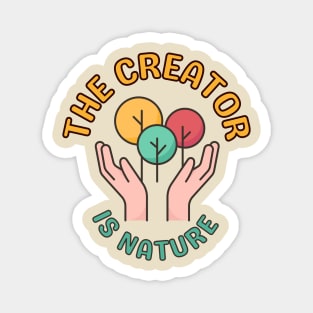 The Creator Is Nature - Inspiring Protect Nature Environmental Image Magnet