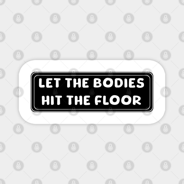 let-the-bodies-hit-the-floor Magnet by Quincey Abstract Designs