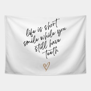 Life Is Short Smile While You Still Have Teeth Tapestry