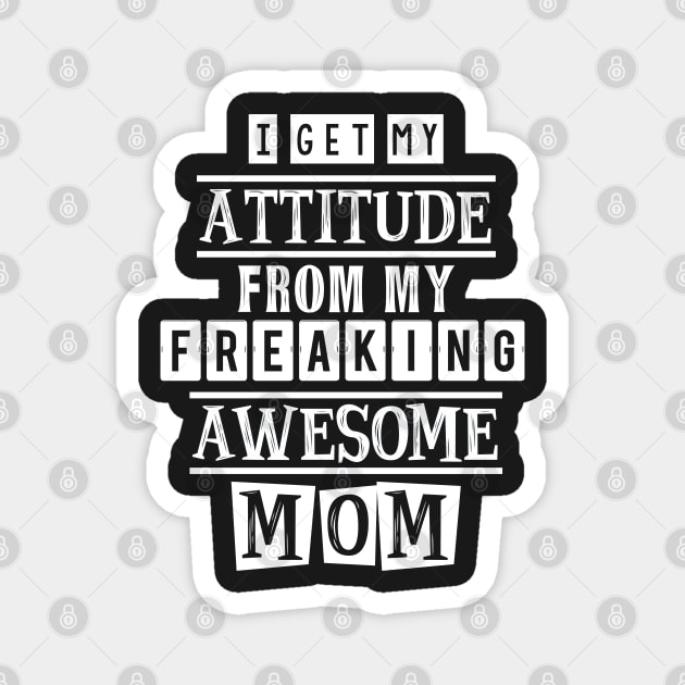 I get my attitude from my mom 2 Magnet by SamridhiVerma18