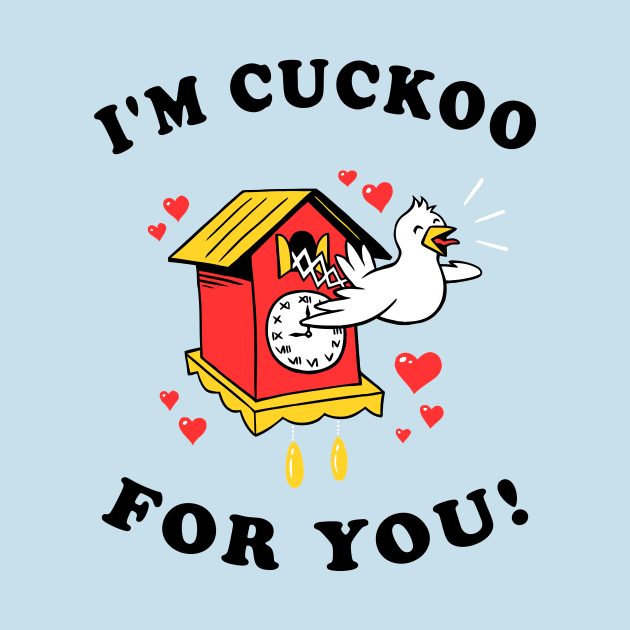 I'm Cuckoo For You by dumbshirts