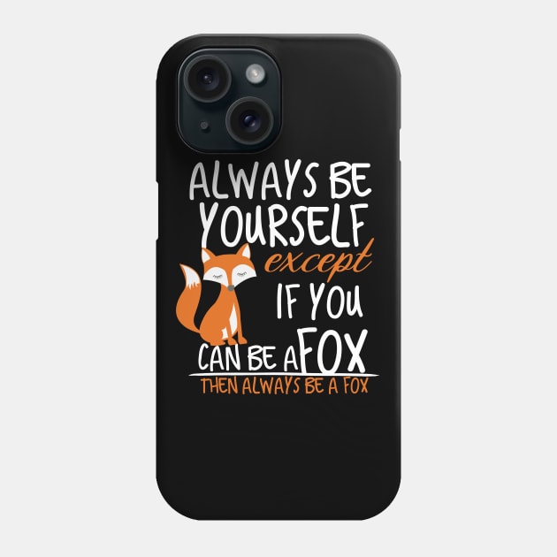 always be yourself except if you can be a fox then always be a fox Phone Case by Design stars 5