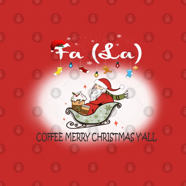 Fa La la Coffee Merry Christmas Y'all Coffee Santa by TeesFashion