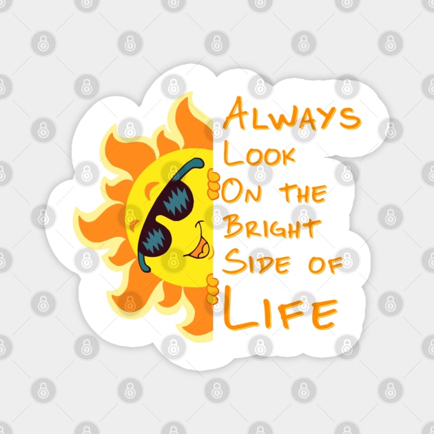 Always look on the Bright Side of Life Magnet by ZippyTees