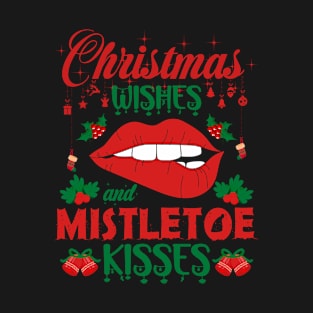 Christmas wishes and Mistletoe Kisses T-Shirt