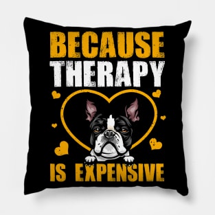 Because Therapy Is Expensive Boston Terrier Pillow