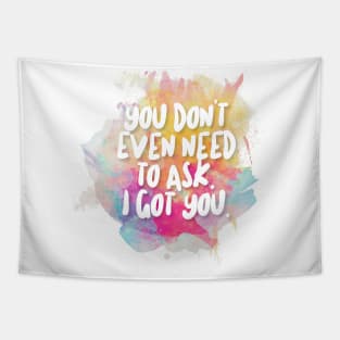 You Don't Even Need To Ask - I Got You Tapestry