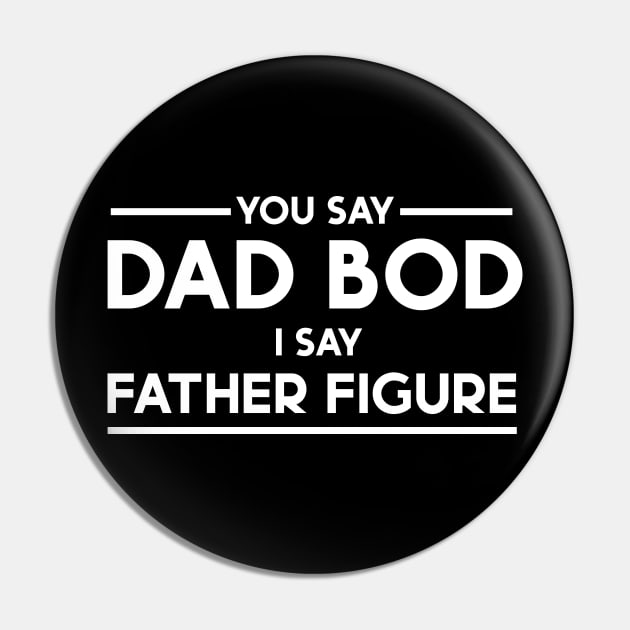 You Say Dad Bod I Say Father Figure Pin by Wearing Silly