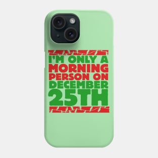 I'm only a morning person on december 25th Phone Case