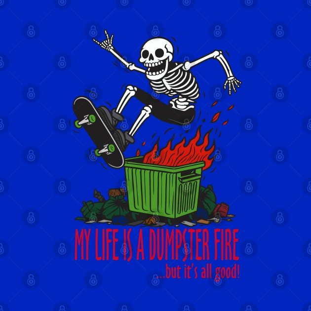 My Life is a Dumpster Fire by DavesTees