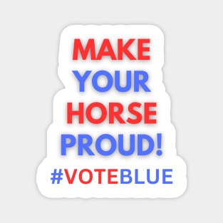 MAKE YOUR HORSE PROUD!  #VOTEBLUE Magnet