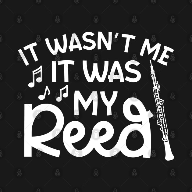 It Wasn't Me It Was My Reed Oboe Marching Band Cute Funny by GlimmerDesigns