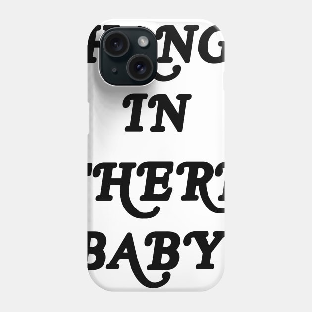 HANG IN THERE BABY Phone Case by TheCosmicTradingPost