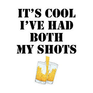 Its cool ive had both of my shots T-Shirt