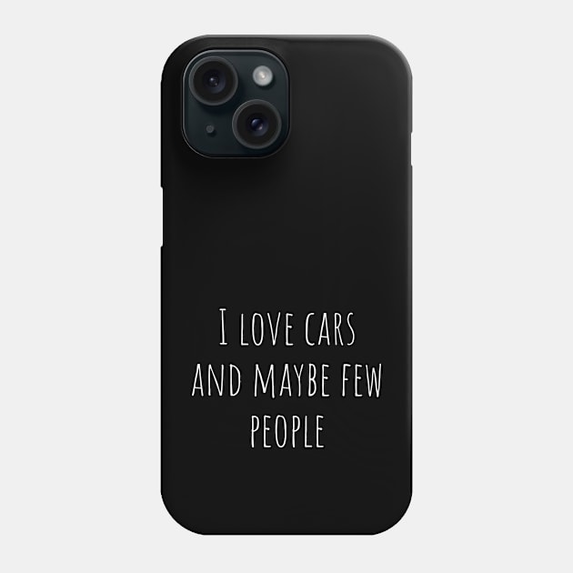 I love cars and maybe few people Phone Case by MiniGuardian