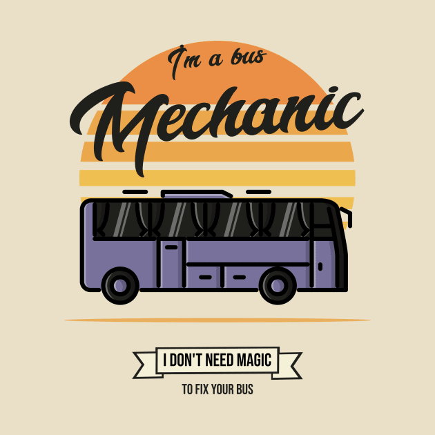 Im a bus mechanic I don't need magic to fix your bus by FuntasticDesigns