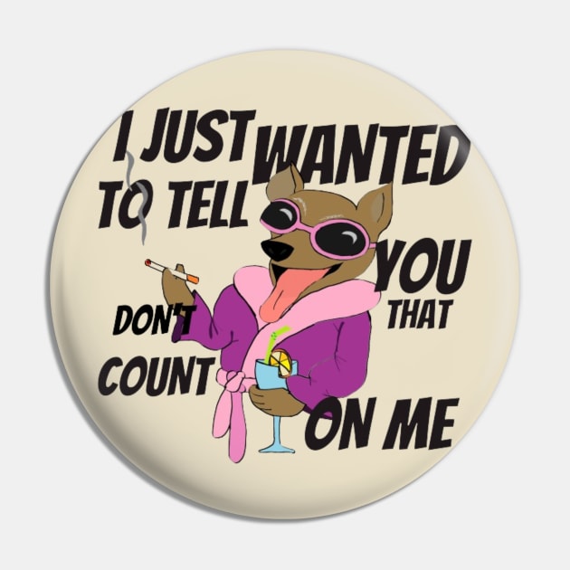 DOG FUNNY-DON'T COUNT ON ME Pin by Alexander S.