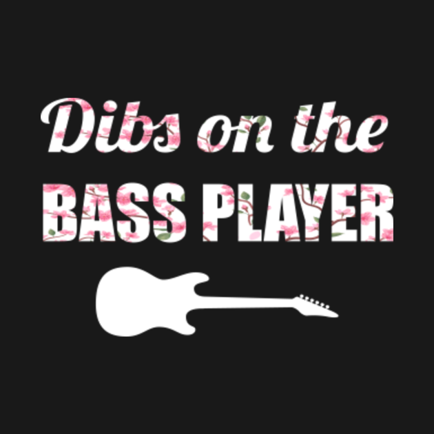 dibs on the bass player t shirt