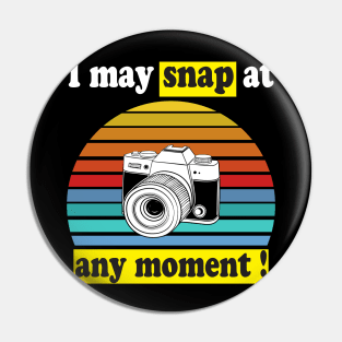 I may snap at any moment Pin