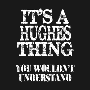 Its A Hughes Thing You Wouldnt Understand Funny Cute Gift T Shirt For Women Men T-Shirt