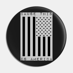 CAUSE THIS IS AMERICA Pin