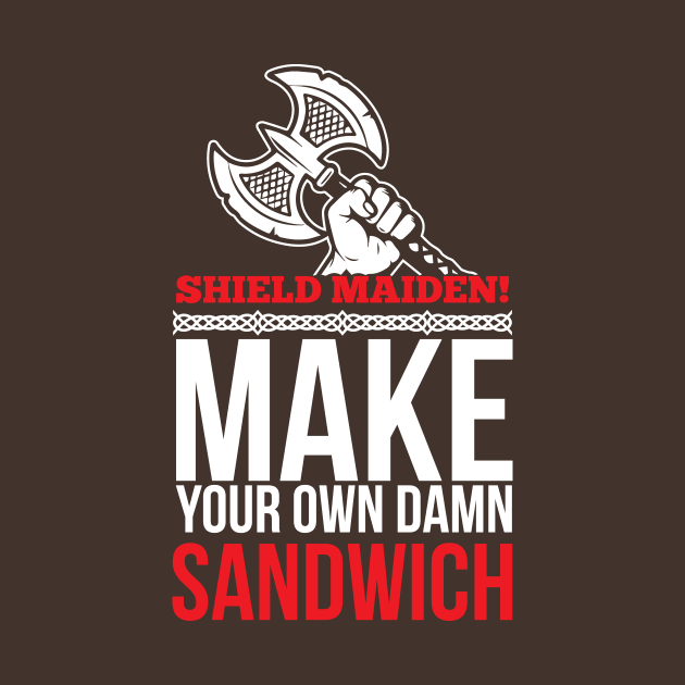 Shield maiden! Make your own damn sandwich (white) by nektarinchen