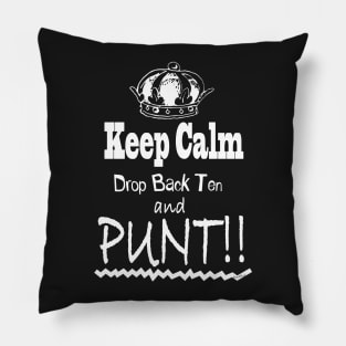 Keep Calm Drop Back Ten and Punt!! Pillow