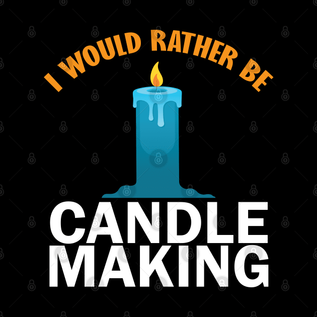 i would rather be candle makinng by teestaan