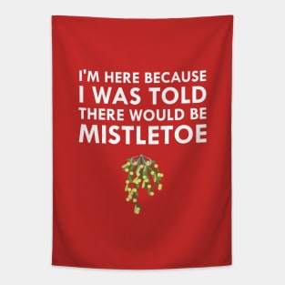 I Was Told There Would Be Mistletoe Kiss Christmas Tapestry