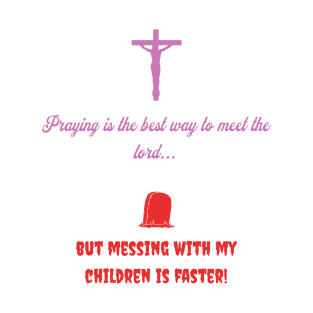 Praying is the best way to meet the lord T-Shirt