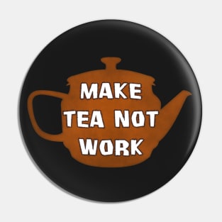 Make Tea Not Work - Break Time! Pin