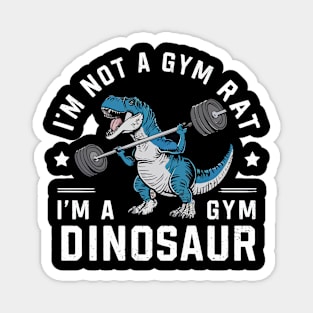 I'm not a gym rat i'm a gym dinosaur Magnet