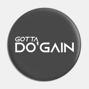 Gotta Do'gain (White).  For people inspired to build better habits and improve their life. Grab this for yourself or as a gift for another focused on self-improvement. Pin