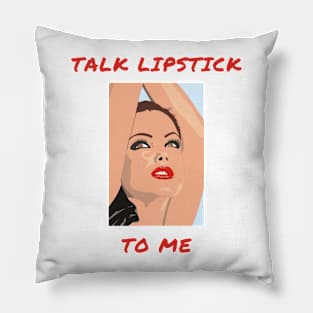 Talk lipstick to me Pillow