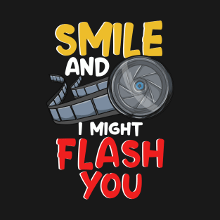 Funny Photography Smile And I Might Flash You T-Shirt