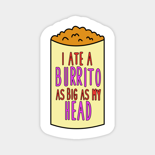 I Ate A Burrito As Big As My Head Magnet by barberdesigniow